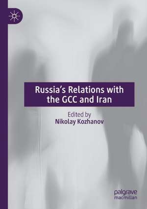 Russia’s Relations with the GCC and Iran de Nikolay Kozhanov