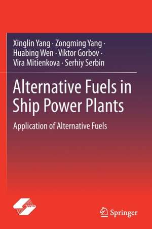 Alternative Fuels in Ship Power Plants: Application of Alternative Fuels de Xinglin Yang