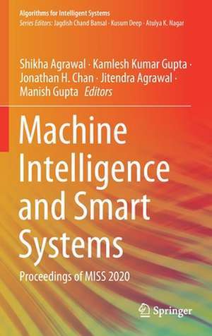 Machine Intelligence and Smart Systems: Proceedings of MISS 2020 de Shikha Agrawal