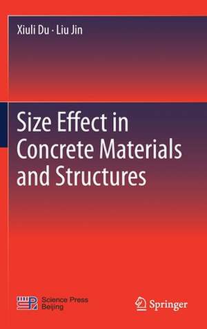 Size Effect in Concrete Materials and Structures de Xiuli Du