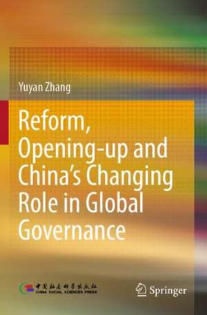 Reform, Opening-up and China's Changing Role in Global Governance de Yuyan Zhang