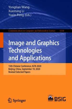 Image and Graphics Technologies and Applications: 15th Chinese Conference, IGTA 2020, Beijing, China, September 19, 2020, Revised Selected Papers de Yongtian Wang