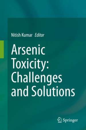 Arsenic Toxicity: Challenges and Solutions de Nitish Kumar