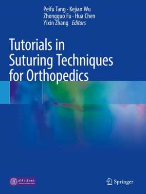 Tutorials in Suturing Techniques for Orthopedics de Peifu Tang