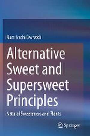 Alternative Sweet and Supersweet Principles: Natural Sweeteners and Plants de Ram Snehi Dwivedi