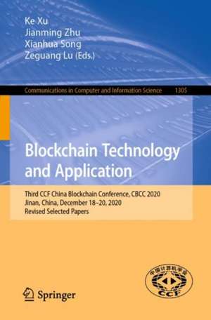 Blockchain Technology and Application: Third CCF China Blockchain Conference, CBCC 2020, Jinan, China, December 18-20, 2020, Revised Selected Papers de Ke Xu