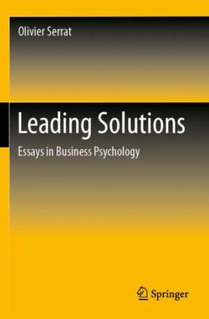 Leading Solutions: Essays in Business Psychology de Olivier Serrat