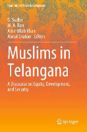 Muslims in Telangana: A Discourse on Equity, Development, and Security de G. Sudhir