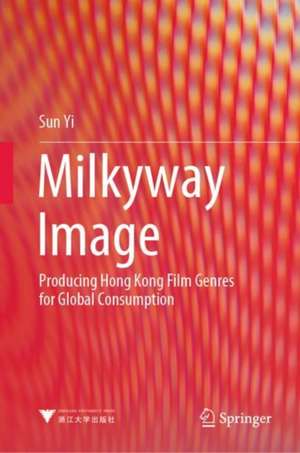 Milkyway Image: Producing Hong Kong Film Genres for Global Consumption de Yi Sun