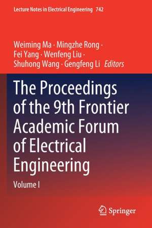 The Proceedings of the 9th Frontier Academic Forum of Electrical Engineering: Volume I de Weiming Ma