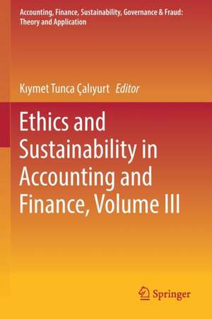 Ethics and Sustainability in Accounting and Finance, Volume III de Kıymet Tunca Çalıyurt