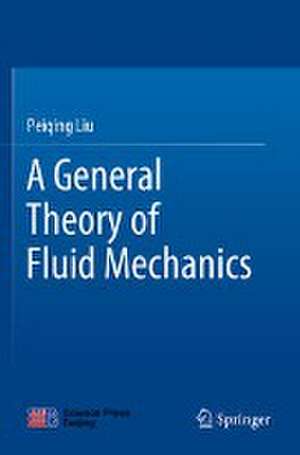 A General Theory of Fluid Mechanics de Peiqing Liu