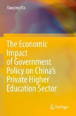 The Economic Impact of Government Policy on China’s Private Higher Education Sector de Xiaoying Ma