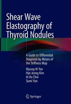 Shear Wave Elastography of Thyroid Nodules: A Guide to Differential Diagnosis by Means of the Stiffness Map de Myung Hi Yoo