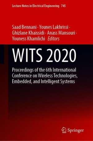 WITS 2020: Proceedings of the 6th International Conference on Wireless Technologies, Embedded, and Intelligent Systems de Saad Bennani