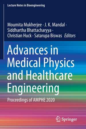 Advances in Medical Physics and Healthcare Engineering: Proceedings of AMPHE 2020 de Moumita Mukherjee