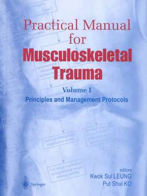 Practical Manual for Musculoskeletal Trauma: Vol I: Principles and Management Protocols Vol II: Operative Techniques in Fracture Fixation de Kwok-Siu Leung