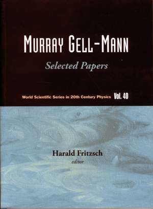 Murray Gell-Mann: Selected Papers de Harald Fritzsch