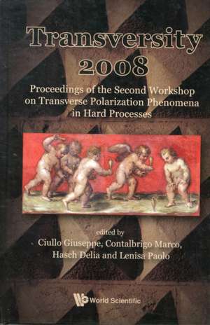 Transversity 2008: Proceedings of the Second Workshop on Transverse Polarization Phenomena in Hard Processes de GUISEPPE CIULLO