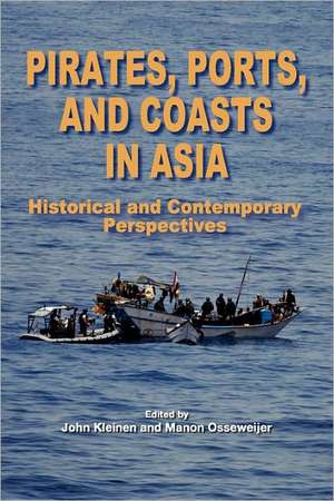 Pirates, Ports, and Coasts in Asia: Historical and Contemporary Perspectives de John Kleinen