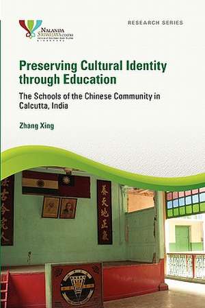 Preserving Cultural Identity Through Education: The Schools of the Chinese Community in Calcutta, India de Xing Zhang