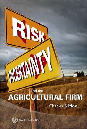 Risk, Uncertainty and the Agricultural Firm de Charles B. Moss