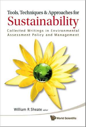 Tools, Techniques & Approaches for Sustainability: Collected Writings in Environmental Assessment Policy and Management de William R. Sheate