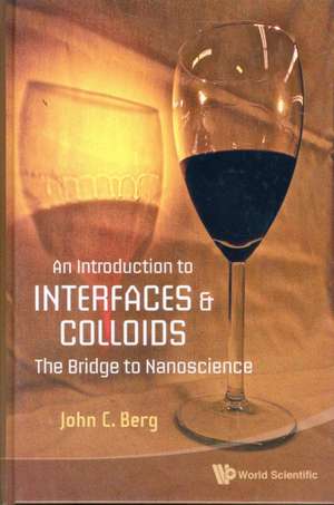 An Introduction to Interfaces & Colloids: The Bridge to Nanoscience de John C Berg