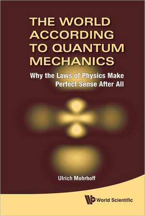 The World According to Quantum Mechanics de Ulrich Mohrhoff