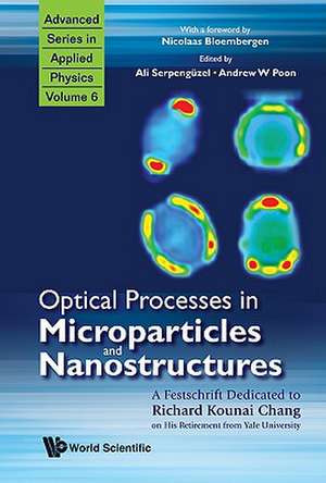 Optical Processes in Microparticles and Nanostructures: A Festschrift Dedicated to Richard Kounai Chang on His Retirement from Yale University de Ali Serpenguzel