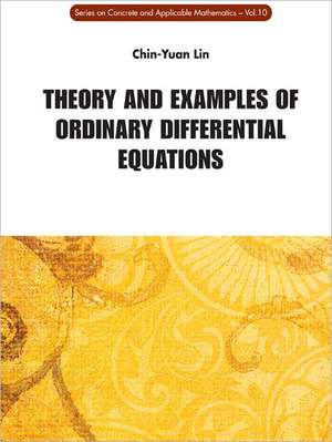 Theory and Examples of Ordinary Differential Equations de Chin-Yuan Lin