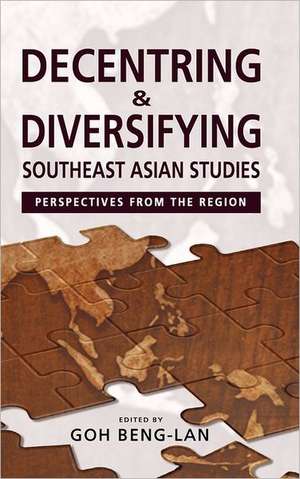 Decentring and Diversifying Southeast Asian Studies: Perspectives from the Region de Goh Beng Lan