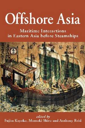 Offshore Asia: Maritime Interactions in Eastern Asia Before Steamships de Fujita Kayoko