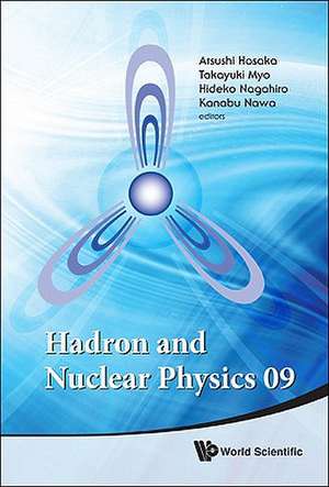 Hadron and Nuclear Physics 09: Osaka University, Japan, 16-19 November 2009 de Atsushi Hosaka