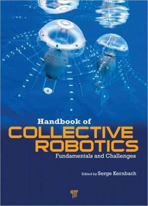 Handbook of Collective Robotics: Fundamentals and Challenges de Serge Kernbach