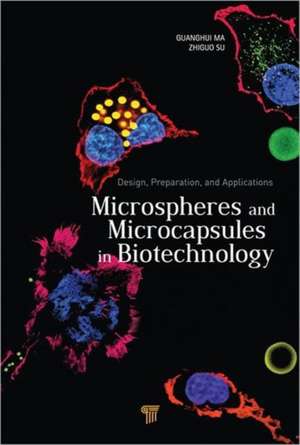 Microspheres and Microcapsules in Biotechnology: Design, Preparation and Applications de Guanghui Ma