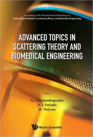 Advanced Topics in Scattering Theory and Biomedical Engineering: Proceedings of the 9th International Workshop on Mathematical Methods in Scattering T de A. Charalambopoulos