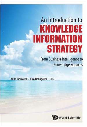 An Introduction to Knowledge Information Strategy: From Business Intelligence to Knowledge Sciences de Akira Ishikawa