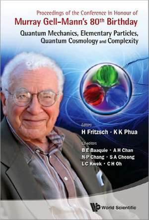 Proceedings of the Conference in Honour of Murray Gell-Mann's 80th Birthday: Quantum Mechanics, Elementary Particles, Quantum Cosmology and Complexity de H. Fritzsch