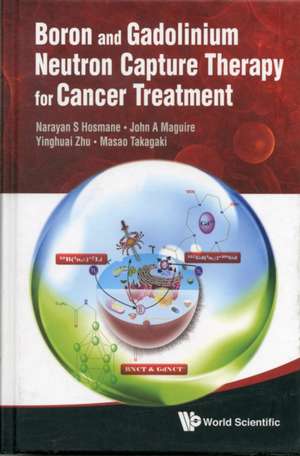 Boron and Gadolinium Neutron Capture Therapy for Cancer Treatment de Narayan S. Hosmane