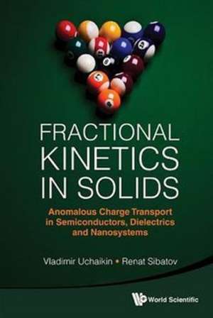 Fractional Kinetics in Solids: Anomalous Charge Transport in Semiconductors, Dielectrics and Nanosystems de Vladimir Uchaikin