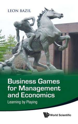 Business Games for Management and Economics de Leon Bazil