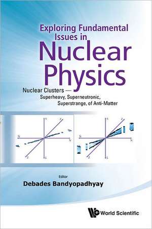 Exploring Fundamental Issues in Nuclear Physics de Debades Bandyopadhyay