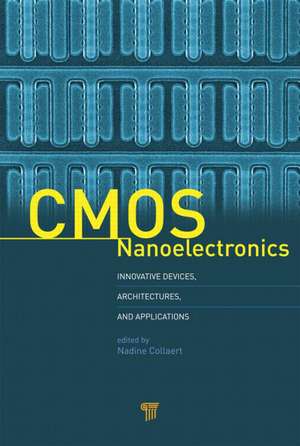 CMOS Nanoelectronics: Innovative Devices, Architectures, and Applications de Nadine Collaert