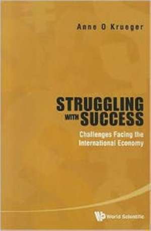 Struggling with Success: Challenges Facing the International Economy de Anne O. Krueger