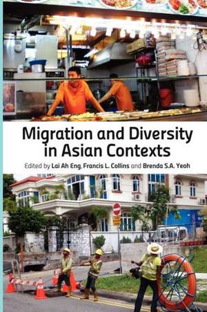 Migration and Diversity in Asian Contexts de Lai Ah Eng