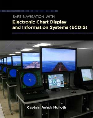 Safe Navigation with Electronic Chart Display and Information Systems (ECDIS) de Ashok Mulloth