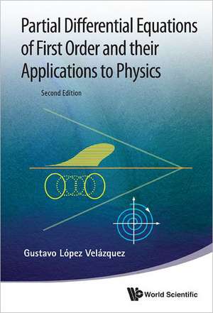 Partial Differential Equations of First Order and Their Applications to Physics de Gustavo Lopez Velazquez