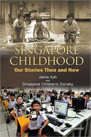 Singapore Childhood: Our Stories Then and Now de JAIME KOH