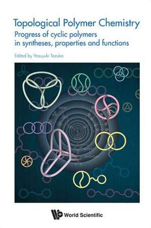 Topological Polymer Chemistry de Yasuyuki Tezuka